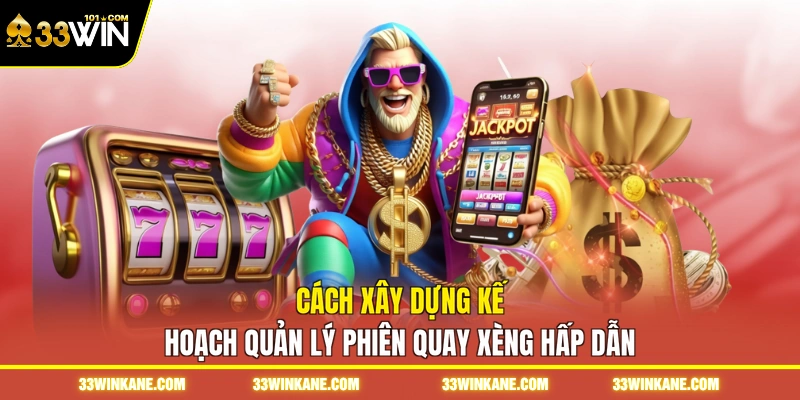 Nổ Hũ Đổi Thưởng - Săn Quỹ Thưởng Jackpot Giá Trị Khủng 4 Cách xây dựng kế hoạch quản lý phiên quay xèng hấp dẫn