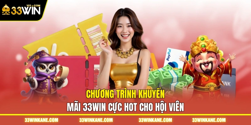 Chương trình khuyến mãi 33WIN cực hot cho hội viên