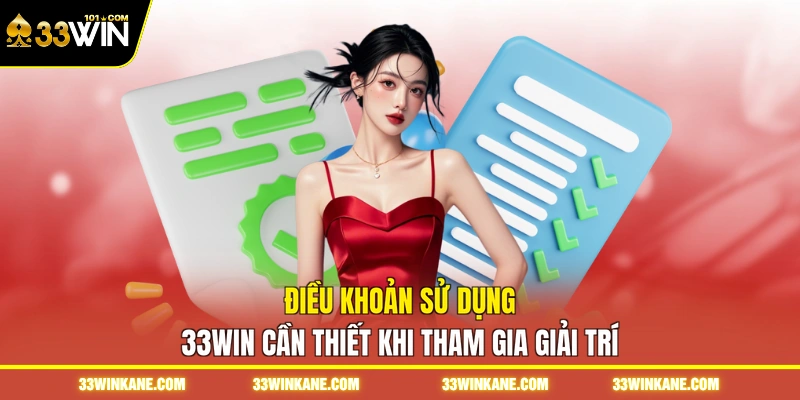 Điều khoản sử dụng 33WIN cần thiết khi tham gia giải trí