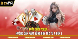 Luật Chơi Poker - Hướng Dẫn Nắm Vững Quy Tắc Từ A Đến Z